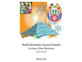 Livro Build Information System Pyramid Ecology of Data Warehouse Second Edition de Taiwei Chi (Inglês)