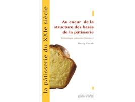 Livro La pâtisserie du XXIe siècle au coeur de la structure des bases de la pâtisserie French Edition de Berry Farah (Francês)
