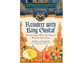Livro Reindeer with King Gustaf What to Expect When Your Spouse Wins the Nobel Prize de Anita Laughlin (Inglês)