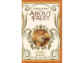 Livro THING OR TWO ABOUT FRUIT de Kathy Rodman (Inglês - Capa Dura)