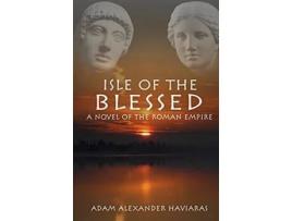 Livro Isle of the Blessed A Novel of the Roman Empire Eagles and Dragons de Adam Alexander Haviaras (Inglês)