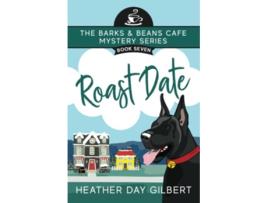 Livro Roast Date Barks Beans Cafe Cozy Mystery de Heather Day Gilbert (Inglês)