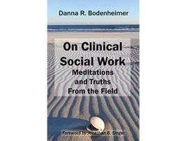 Livro On Clinical Social Work Meditations and Truths From the Field de Danna R Bodenheimer (Inglês)