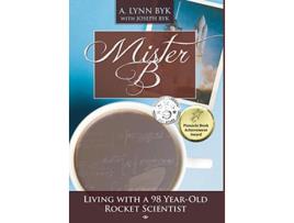 Livro Mister B Living with a 98YearOld Rocket Scientist de A Lynn Byk (Inglês)