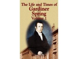 Livro The Life and Times of Gardiner Spring Vol1 de Gardiner Spring (Inglês)