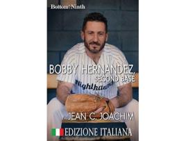 Livro Bobby Hernandez Second Base Edizione Italiana Bottom of the Ninth Edizione Italiana Italian Edition de Jean C Joachim (Italiano)