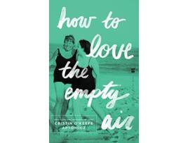 Livro How to Love the Empty Air de Cristin OKeefe Aptowicz (Inglês)