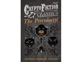 Livro The Pterodactyl Cryptofiction Classics Weird Tales of Strange Creatures de Thomas Charles Sloane (Inglês)