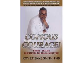 Livro Copious Courage Moving Shaking Confronting the Odds Against You de Roy Etienne Smith (Inglês)