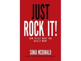 Livro Just Rock It How to Get What You Really Want de Sonia McDonald (Inglês)