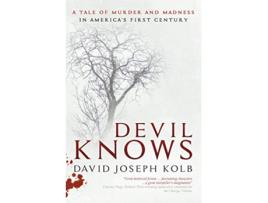 Livro Devil Knows A Tale of Murder and Madness in Americas First Century de David Joseph Kolb (Inglês)