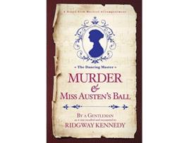 Livro Murder Miss Austens Ball The Dancing Master de Ridgway Kennedy Ridge Kennedy (Inglês)