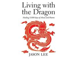 Livro Living with the Dragon Healing 15 000 days of Abuse and Shame de Jason Lee (Inglês)