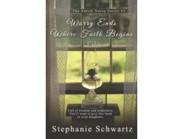 Livro Worry Ends Where Faith Begins An Amish Romance The Amish Nurse Series de Stephanie Schwartz (Inglês)