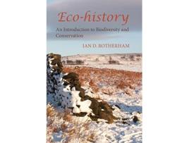Livro EcoHistory an Introduction to Biodiversity and Conservation de D Rotherham Ian Ian D Rotherham (Inglês)