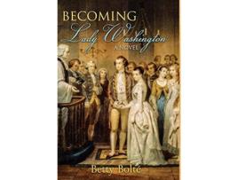 Livro Becoming Lady Washington A Novel de Betty Bolte (Inglês)