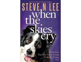 Livro When The Skies Cry Heartwarming Dog Fiction Books for Dog Lovers de Steve N Lee (Inglês)