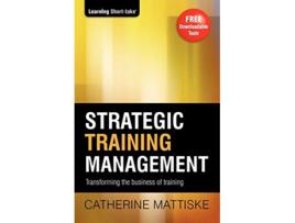 Livro Strategic Training Management Transforming the Business of Training Learning ShortTake de Catherine Mattiske (Inglês)