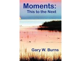 Livro Moments This to the Next Poetry Now and Eternity de Gary W Burns (Inglês)