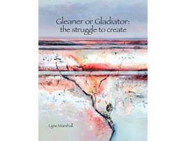 Livro Gleaner or Gladiator The Struggle to Create de Lyne K Marshall (Inglês)
