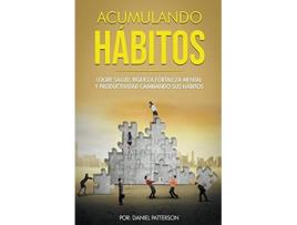 Livro Acumulando Hábitos Logre Salud Riqueza Fortaleza Mental y Productividad Cambiando sus Hábitos Spanish Edition de Daniel Patterson (Espanhol)