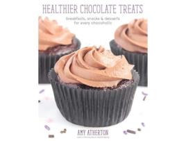 Livro Healthier Chocolate Treats Breakfasts Snacks Desserts for Every Chocoholic de Amy Atherton (Inglês)