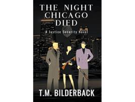 Livro The Night Chicago Died A Justice Security Novel de T M Bilderback (Inglês)