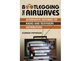 Livro Bootlegging the Airwaves de Eleanor Patterson (Inglês)