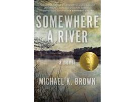Livro Somewhere A River de Michael K Brown (Inglês)