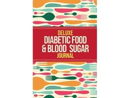 Livro Deluxe Diabetic Food Blood Sugar Journal Making the Diabetic Diet Easy de Habitually Healthy (Inglês)