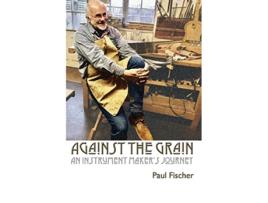 Livro Against the Grain An Instrument Makers Journey de Paul Fischer (Inglês)