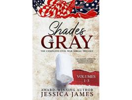 Livro Shades of Gray Complete Civil War Serial Trilogy Vol 13 Shades of Gray Civil War Serial Trilogy de Jessica James (Inglês)