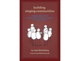 Livro Building Singing Communities A Practical Guide to Unlocking the Power of Music in Jewish Prayer de Joey Weisenberg (Inglês)