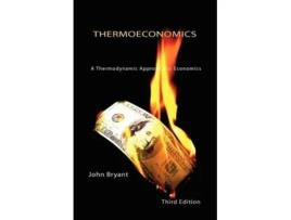 Livro Thermoeconomics A Thermodynamic Approach to Economics Third Edition de John Bryant (Inglês)