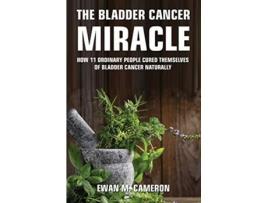 Livro The Bladder Cancer Miracle de Ewan M Cameron (Inglês)