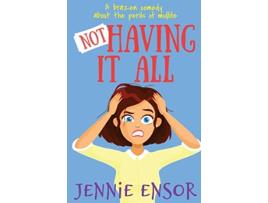 Livro Not Having It All a brazen comedy about the perils of midlife de Jennie Ensor (Inglês)