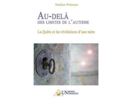 Livro Audelà des limites de lautisme La Quête et les révélations dune mère French Edition de Nadine Primeau (Francês)