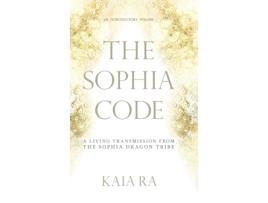 Livro The Sophia Code: A Living Transmission from The Sophia Dragon Tribe Kaia Ra (Inglês)