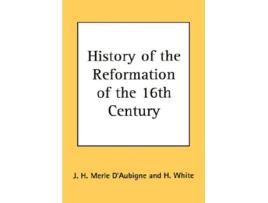 Livro History of the Reformation of the 16th Century de J H Merle D'Aubigne (Inglês - Capa Dura)
