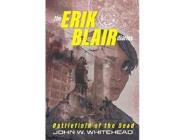 Livro The Erik Blair Diaries Battlefield of the Dead de John W Whitehead (Inglês)