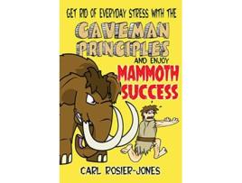 Livro The Caveman Principles Get rid of everyday stress and enjoy mammoth success de Carl RosierJones (Inglês)