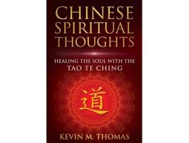 Livro Chinese Spiritual Thoughts Healing the Soul with the Tao Te Ching de Kevin M Thomas (Inglês)