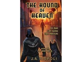 Livro The Hound of Heaven No Man Can Serve Two Masters La and Back de Joseph A Rispoli (Inglês)