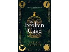 Livro The Broken Cage Crow Investigations de Sarah Painter (Inglês)