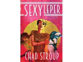 Livro Sexy Leper de Chad Stroup (Inglês)
