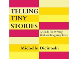 Livro Telling Tiny Stories A Guide for Writing Real and Imaginary Lives de Michelle Dicinoski (Inglês)