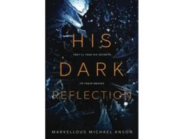 Livro His Dark Reflection A gripping tale of love secrets and murder Theyll take his secrets to their graves de Marvellous Michael Anson (Inglês)