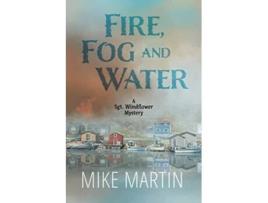 Livro Fire Fog and Water Mike Martin Sgt Windflower Mysteries de Mike Martin (Inglês)