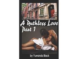 Livro A Ruthless Love Part 1 A Multiracial Romance de Yuwanda Black (Inglês)