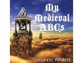 Livro My Medieval ABCs de Susanne Whited (Inglês)